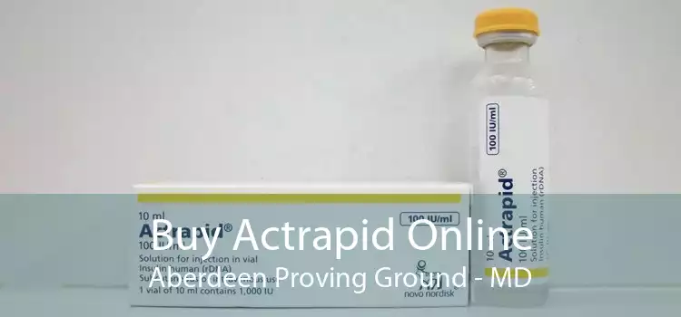 Buy Actrapid Online Aberdeen Proving Ground - MD