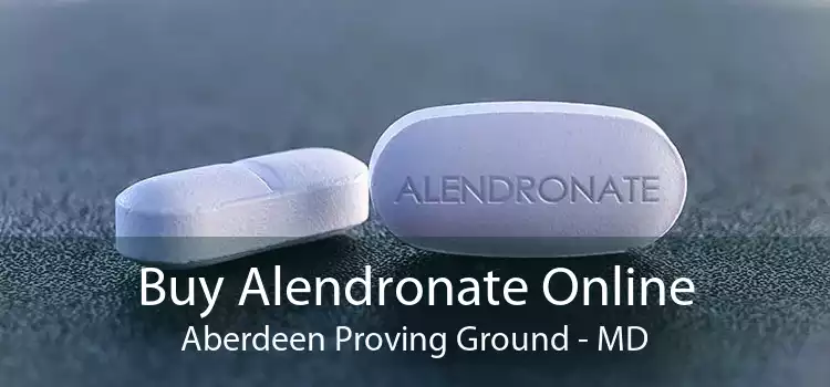Buy Alendronate Online Aberdeen Proving Ground - MD
