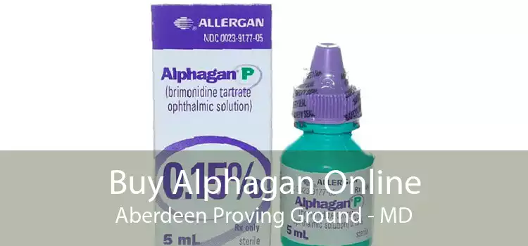 Buy Alphagan Online Aberdeen Proving Ground - MD