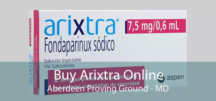 Buy Arixtra Online Aberdeen Proving Ground - MD