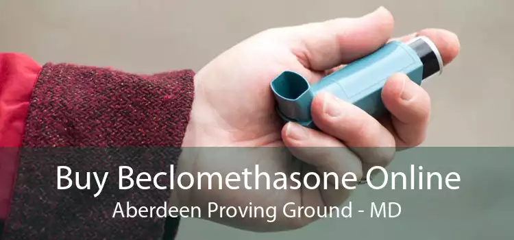 Buy Beclomethasone Online Aberdeen Proving Ground - MD