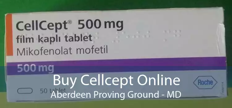 Buy Cellcept Online Aberdeen Proving Ground - MD