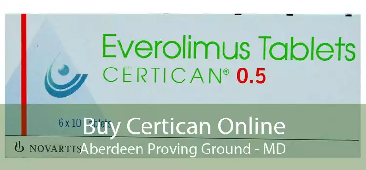 Buy Certican Online Aberdeen Proving Ground - MD