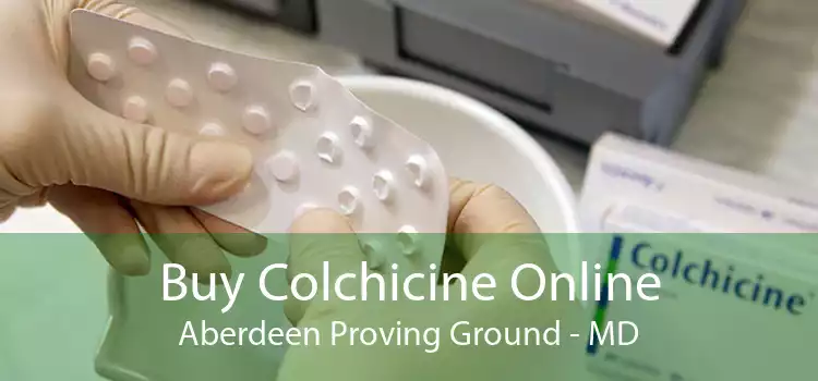 Buy Colchicine Online Aberdeen Proving Ground - MD