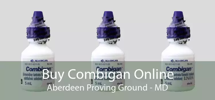 Buy Combigan Online Aberdeen Proving Ground - MD