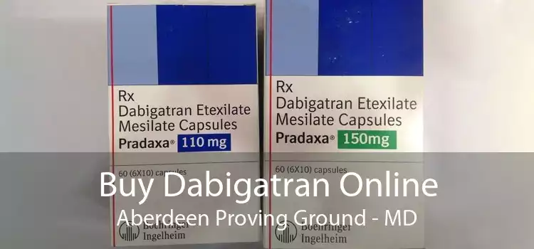 Buy Dabigatran Online Aberdeen Proving Ground - MD