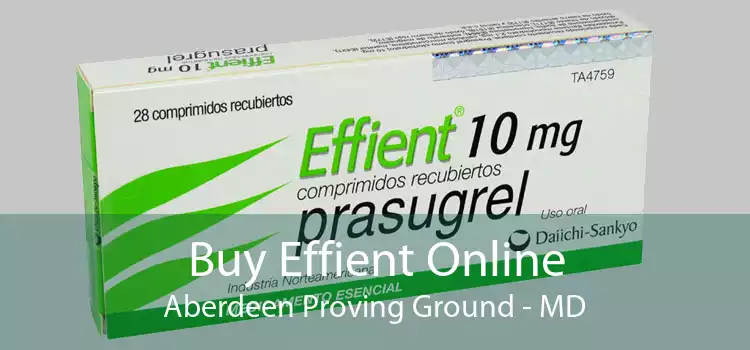 Buy Effient Online Aberdeen Proving Ground - MD