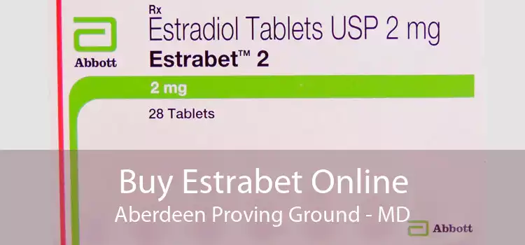 Buy Estrabet Online Aberdeen Proving Ground - MD