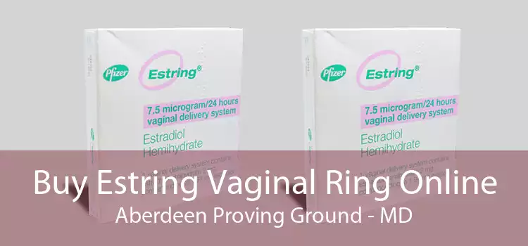 Buy Estring Vaginal Ring Online Aberdeen Proving Ground - MD