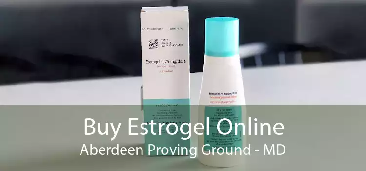Buy Estrogel Online Aberdeen Proving Ground - MD