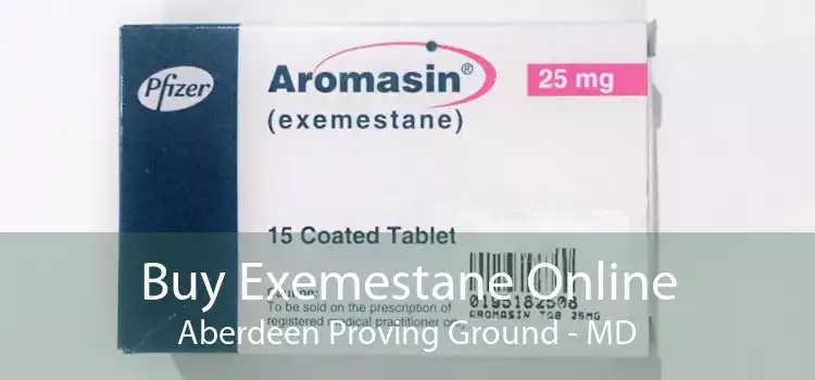 Buy Exemestane Online Aberdeen Proving Ground - MD