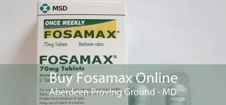 Buy Fosamax Online Aberdeen Proving Ground - MD
