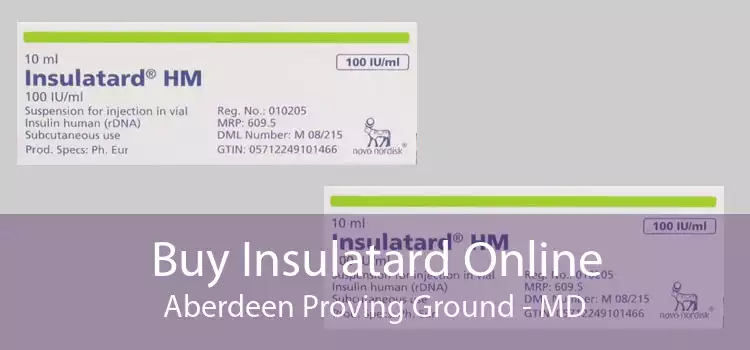 Buy Insulatard Online Aberdeen Proving Ground - MD