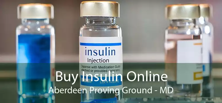 Buy Insulin Online Aberdeen Proving Ground - MD