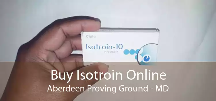 Buy Isotroin Online Aberdeen Proving Ground - MD
