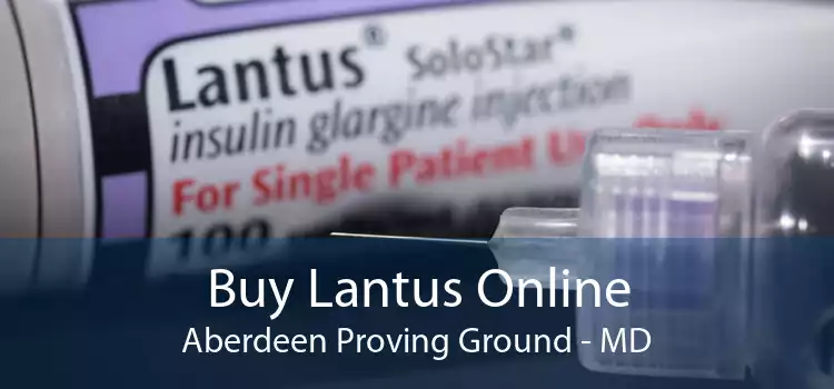 Buy Lantus Online Aberdeen Proving Ground - MD