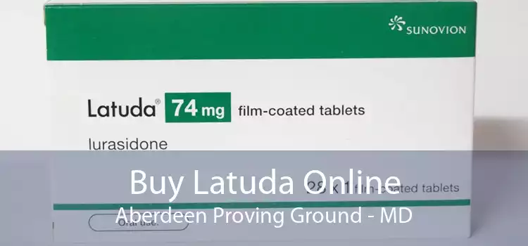 Buy Latuda Online Aberdeen Proving Ground - MD