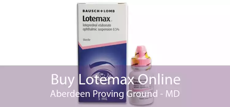 Buy Lotemax Online Aberdeen Proving Ground - MD