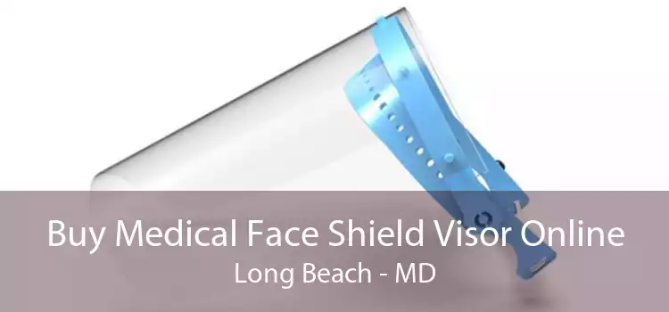 Buy Medical Face Shield Visor Online Long Beach - MD