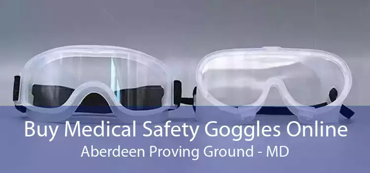 Buy Medical Safety Goggles Online Aberdeen Proving Ground - MD