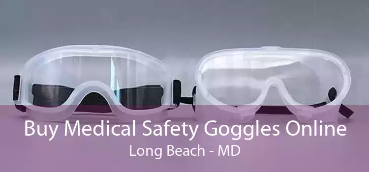 Buy Medical Safety Goggles Online Long Beach - MD
