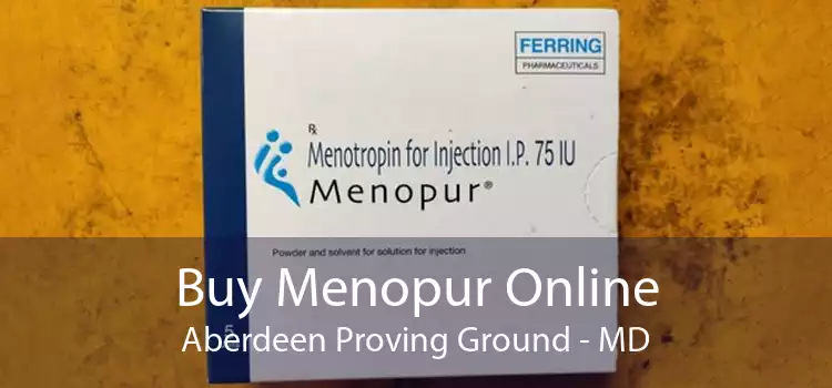 Buy Menopur Online Aberdeen Proving Ground - MD