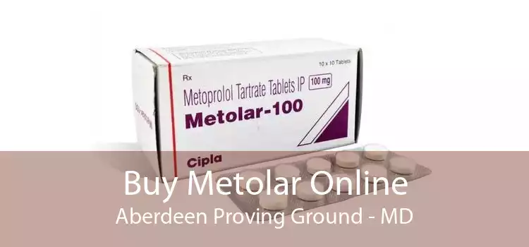 Buy Metolar Online Aberdeen Proving Ground - MD