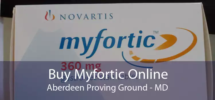 Buy Myfortic Online Aberdeen Proving Ground - MD