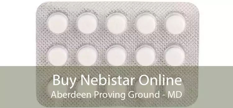Buy Nebistar Online Aberdeen Proving Ground - MD