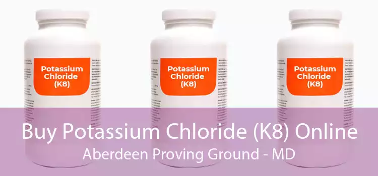 Buy Potassium Chloride (K8) Online Aberdeen Proving Ground - MD