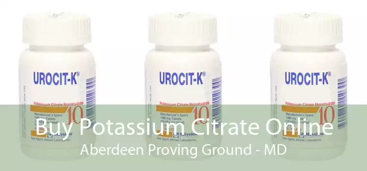 Buy Potassium Citrate Online Aberdeen Proving Ground - MD