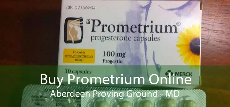 Buy Prometrium Online Aberdeen Proving Ground - MD