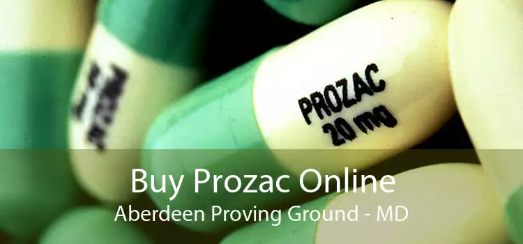 Buy Prozac Online Aberdeen Proving Ground - MD
