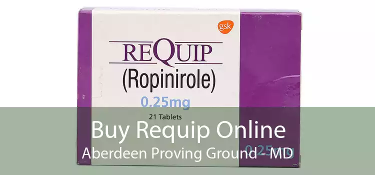 Buy Requip Online Aberdeen Proving Ground - MD